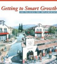 Getting to Smart Growth: 100 Policies for Implementation