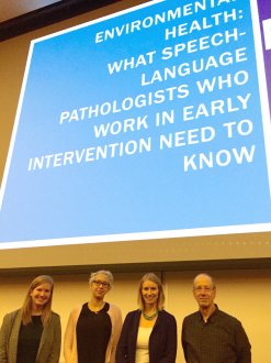 The team’s presentation, “Environmental Health Exposures: What Early Intervention Speech-Language Pathologists Need to Know” was given by PROTECT/CRECE members (listed right to left in the picture) Dr. Phil Brown and Dr. Emily Zimmerman, as well as by Stephanie Clark (doctoral student in Sociology), and Leigh Borkowski (SLP Master’s student).